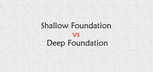 Shallow Foundation vs Deep Foundation